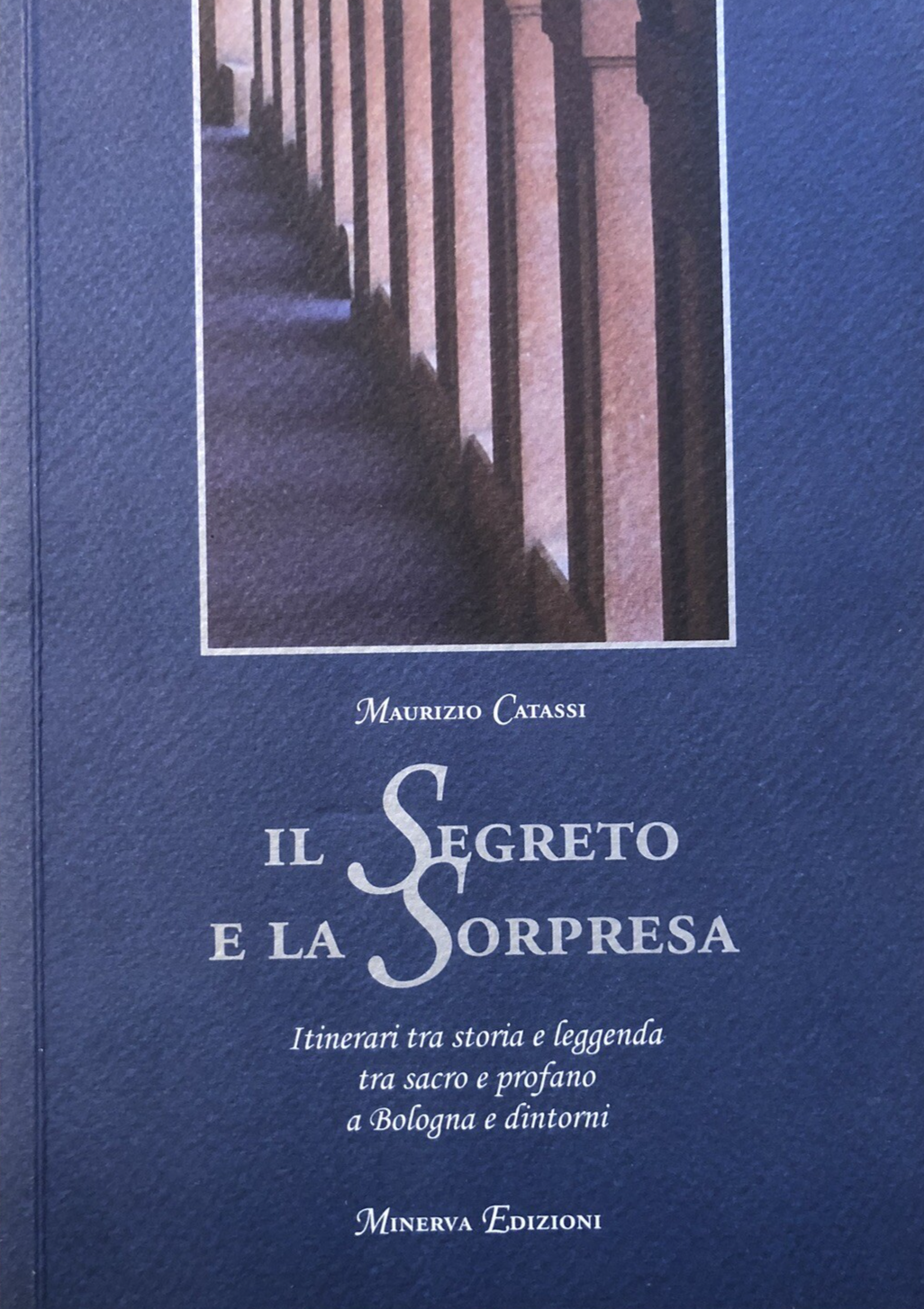 Il Segreto e la sorpresa, itinerari a Bologna - Maurizio Catassi. Minerva ed.