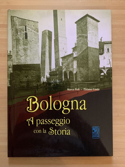 BOLOGNA A PASSEGGIO CON LA STORIA - COSTA EDITORE. POLI , COSTA 1997 #