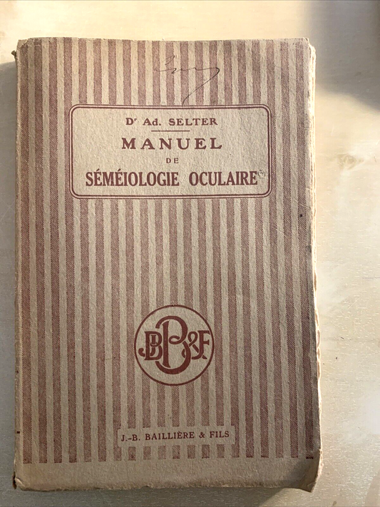 MANUEL DE SEMEIOLOGIE OCULAIRE - SELTER, Bailliere & fils 1931 #