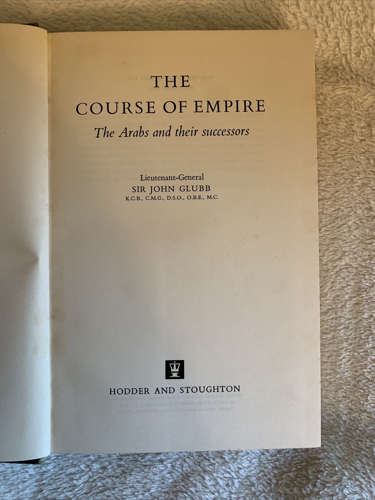 The course of empire. The Arabs and their successors. John Bagot Glubb 1965