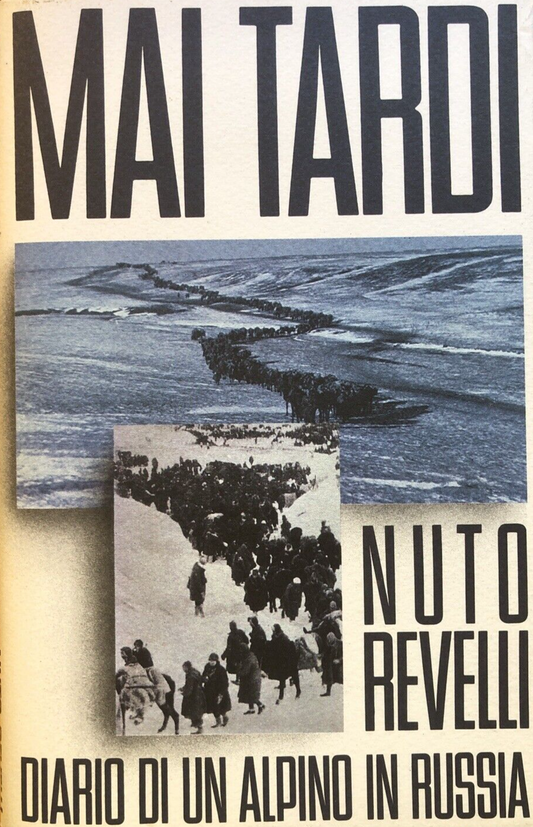 Mai tardi, Nuto Revelli - diario di un alpino in Russia. 1990 club degli editori