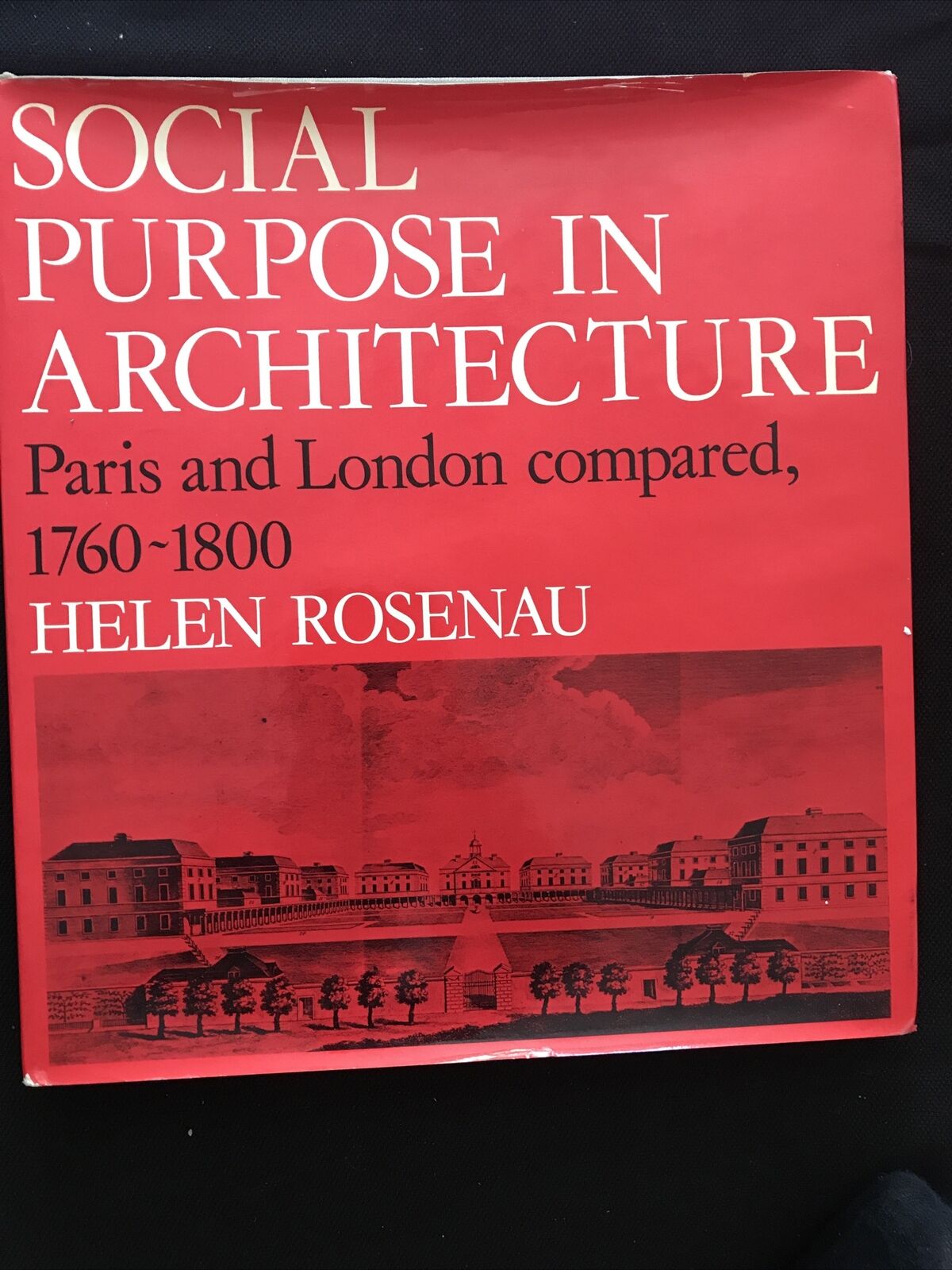 SOCIAL PURPOSE IN ARCHITECTURE , Paris and London 1760-1800 Helen Rosenau