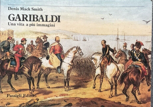 Garibaldi una vita a più immagini, Denis Mack Smith - Passigli editori