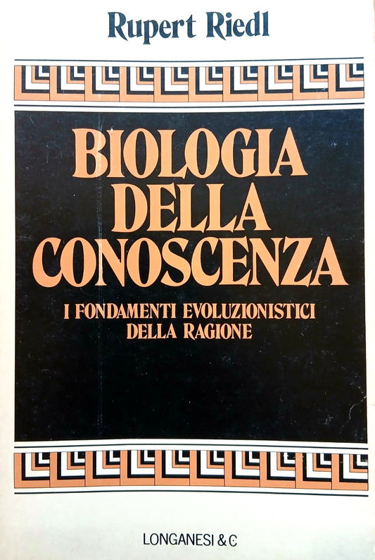 Biologia della conoscenza. Rupert Riedl. I fondamenti evoluzionistici, Longanesi
