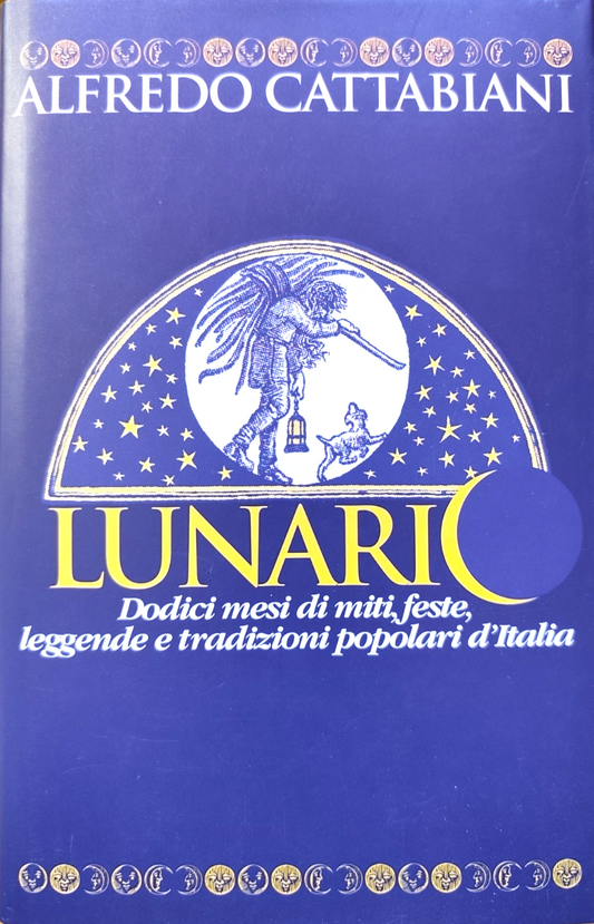 Lunario - Alfredo Cattabiani, dodici mesi di miti feste leggende e tradizioni