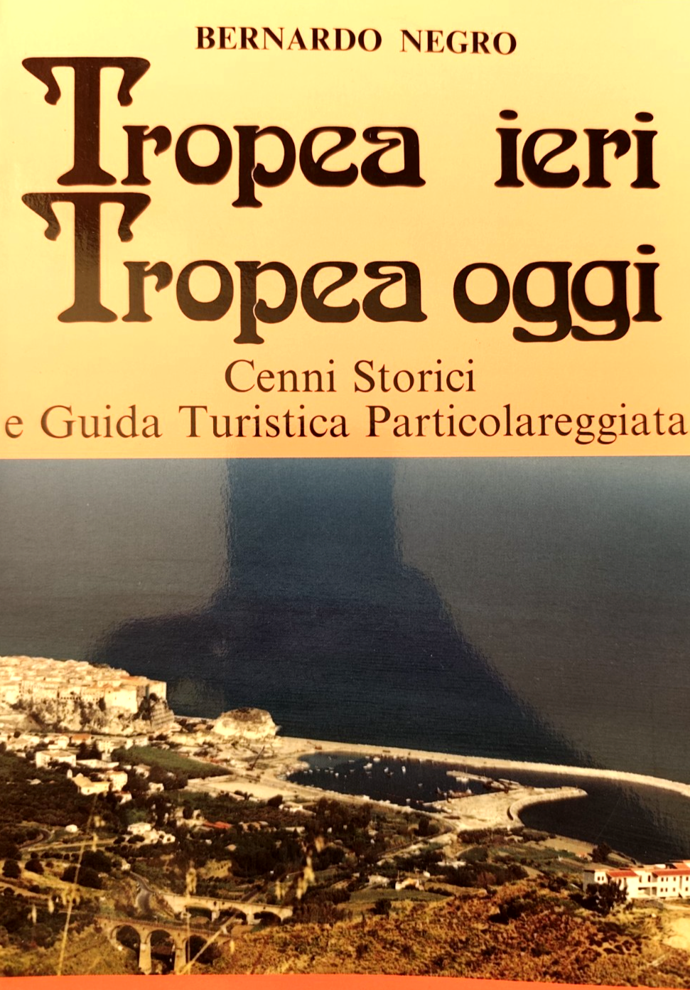 Tropea ieri Tropea oggi, Bernardo Negro - cenni storici Guida Turistica 1993