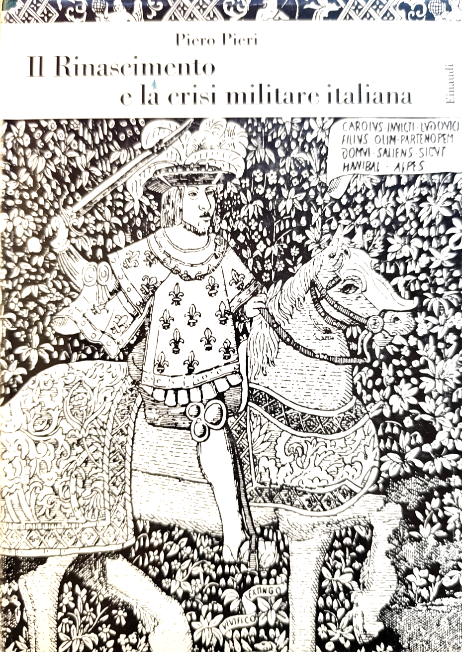Il Rinascimento e la crisi militare italiana - Piero Pieri, Einaudi 1952