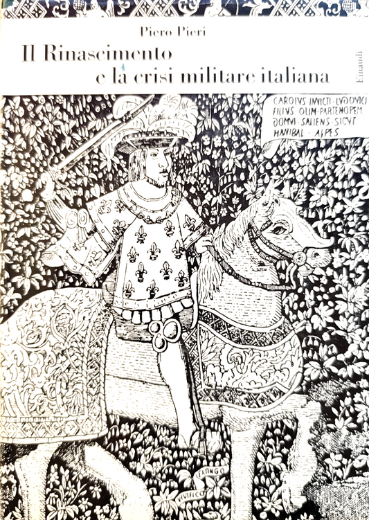 Il Rinascimento e la crisi militare italiana - Piero Pieri, Einaudi 1952