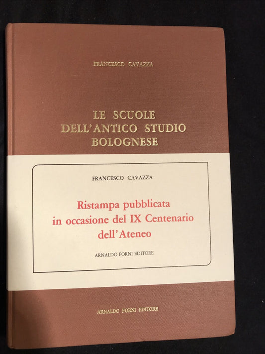Le scuole dell'antico studio bolognese F. Cavazza ristampa A. Forni BOLOGNA