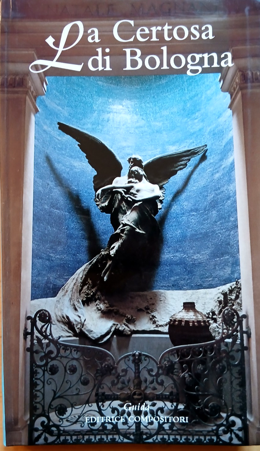La Certosa di Bologna Guida - Editrice Compositori 2001 - Giovanna Pesci