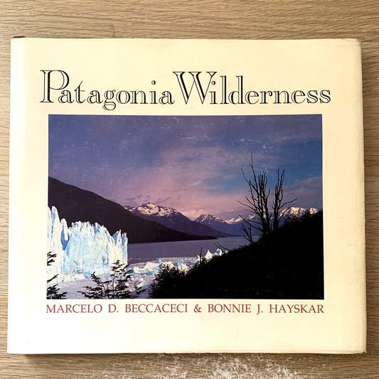 PATAGONIA WILDERNESS. - MARCELO D. BECCACECI BONNIE J. HAYSKAR