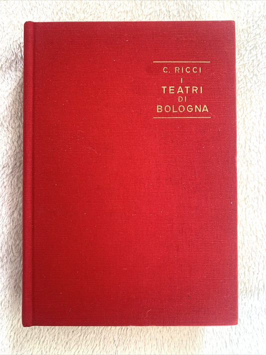I TEATRI DI BOLOGNA NEI SECOLI XVII E XVIII. Corrado Ricci, Arnaldo Forni editor