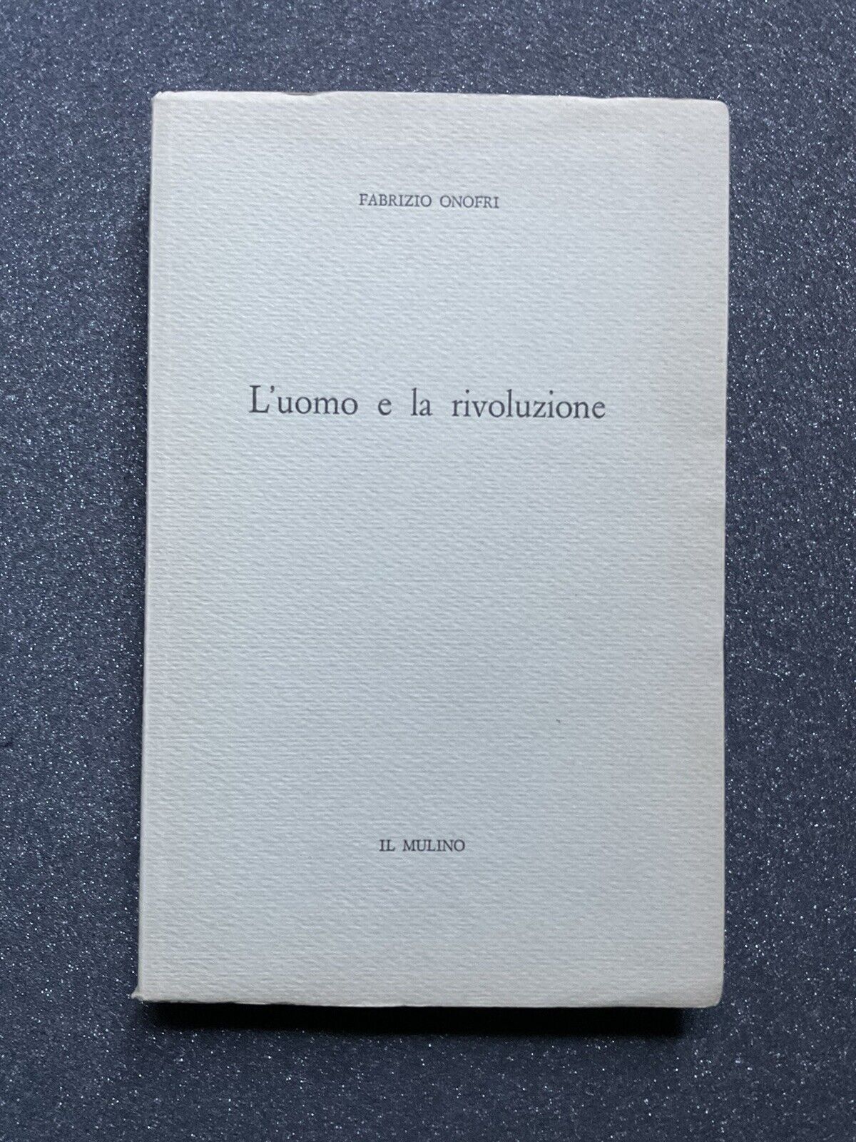 L'uomo e la rivoluzione Fabrizio Onofri, il Mulino