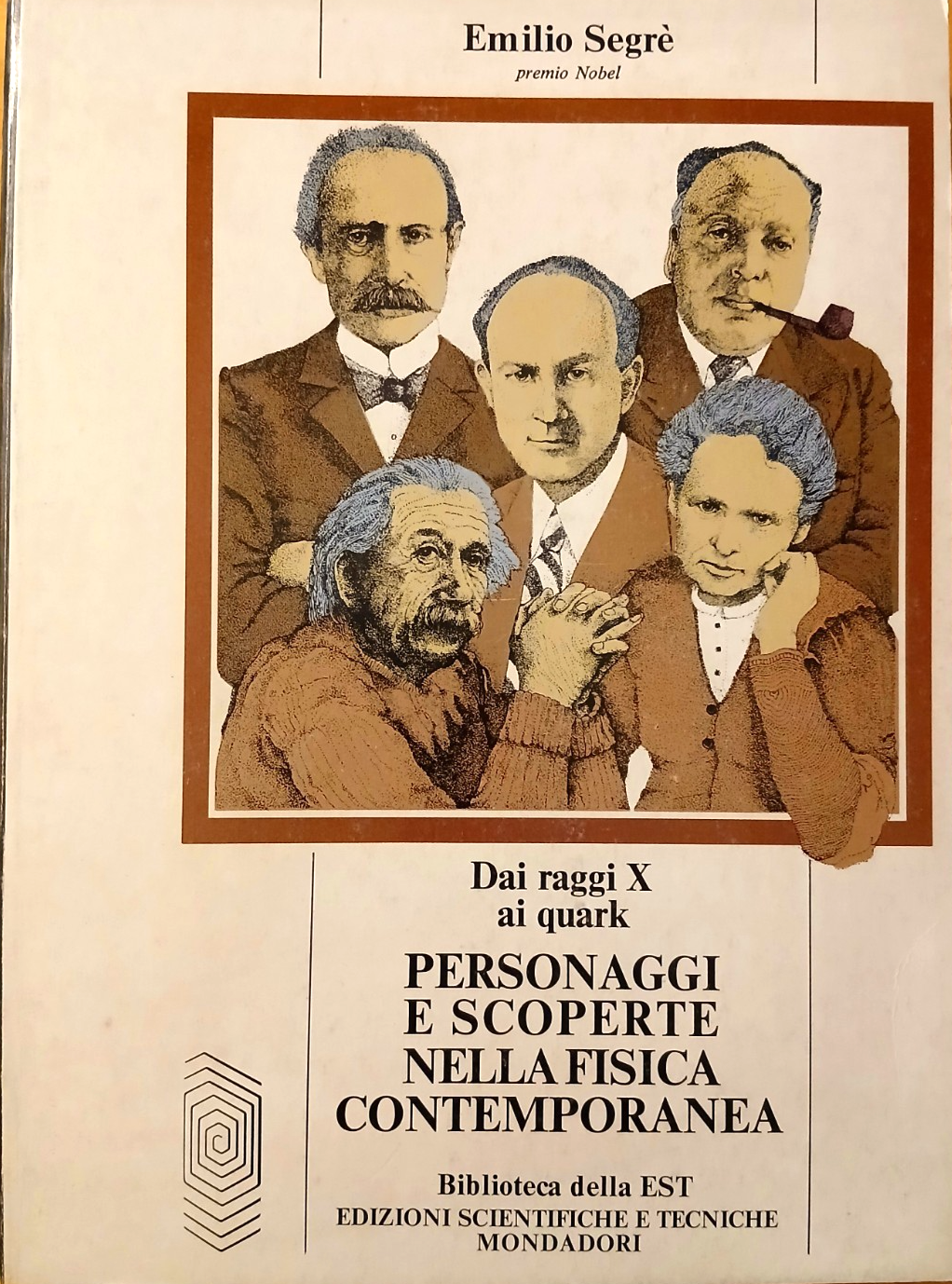 Personaggi e scoperte nella fisica contemporanea - Emilo Segrè - Mondadori 1983