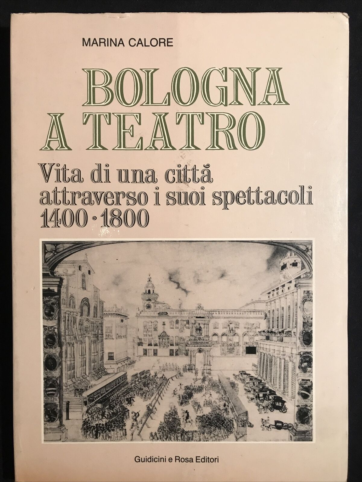 BOLOGNA A TEATRO 1400-1800 - Marina Calore, Guidicini e Rosa editori