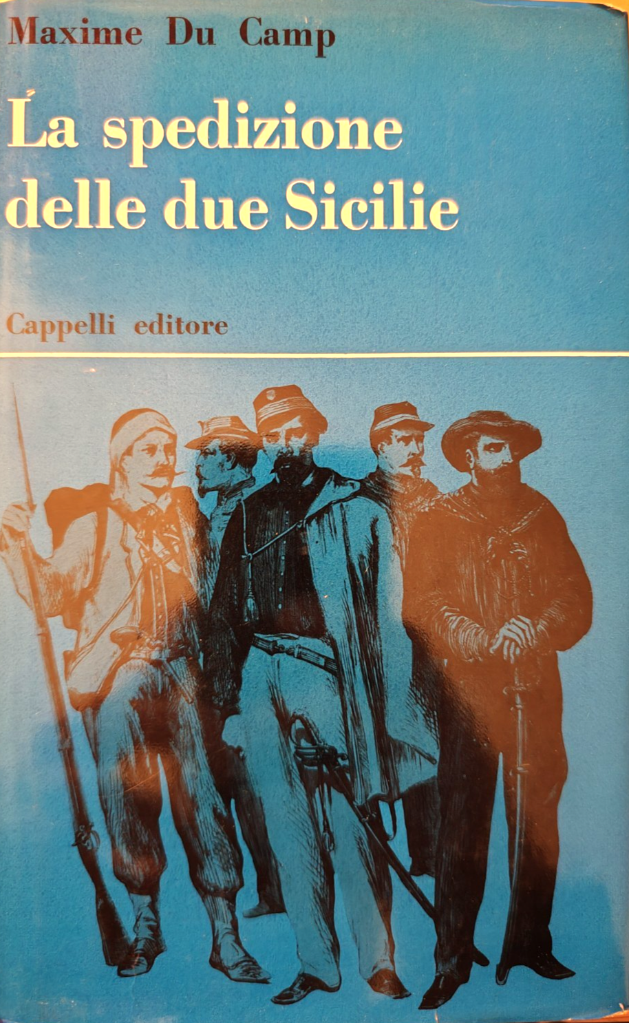 La spedizione delle due Sicilie - Maxime du Camp, Cappelli ed. 1963