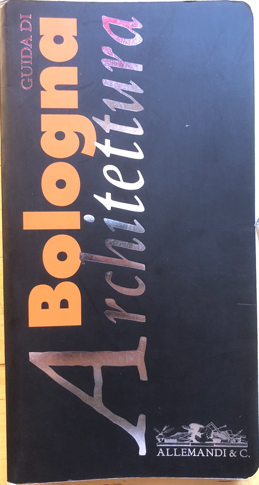 Guida di Bologna Architettura, Allemandi 2004