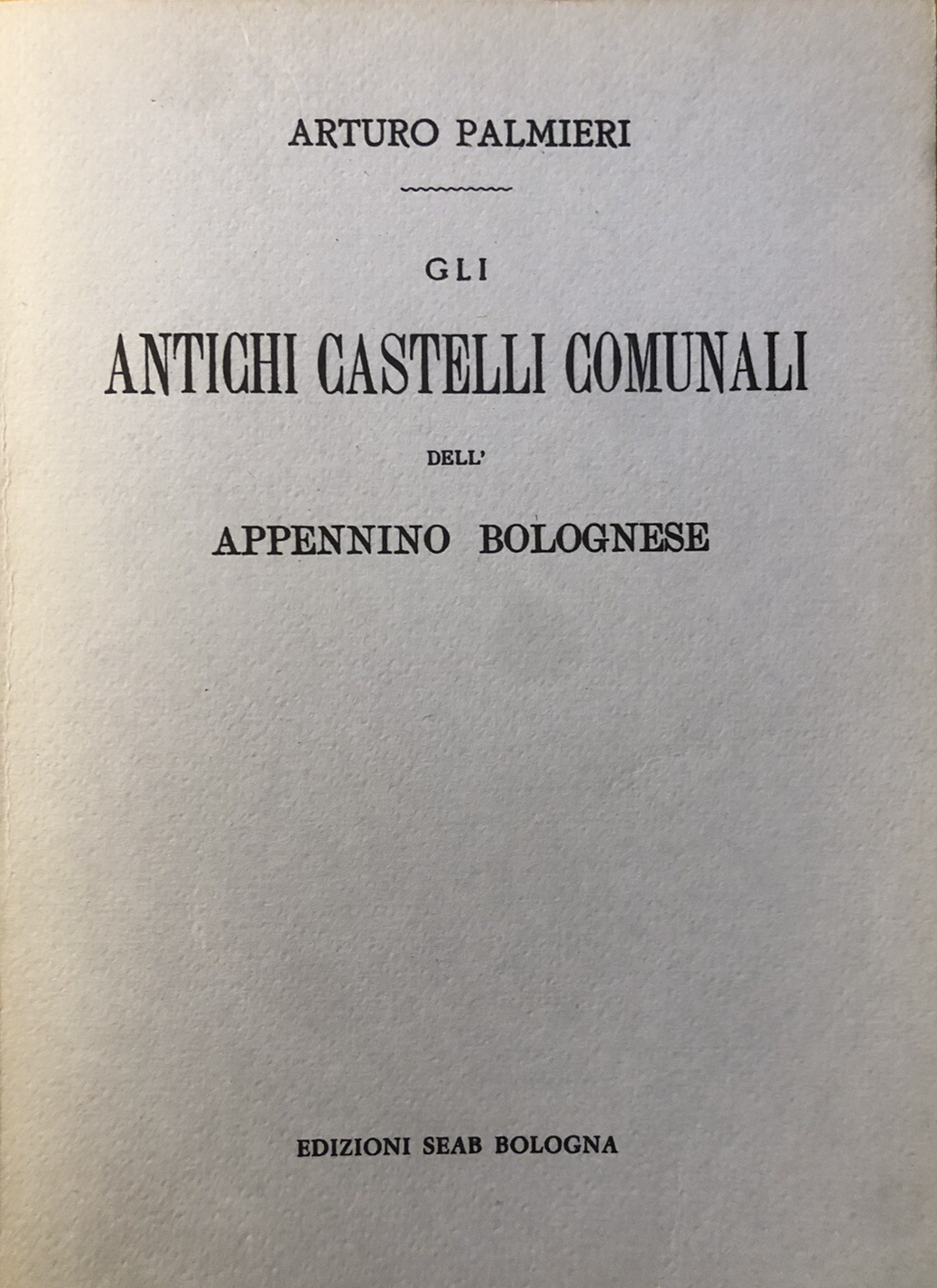 Antichi castelli comunali dell'Appennino bolognese, Arturo Palmieri SAEB 1978