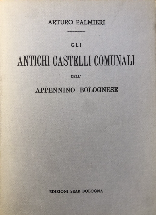 Antichi castelli comunali dell'Appennino bolognese, Arturo Palmieri SAEB 1978