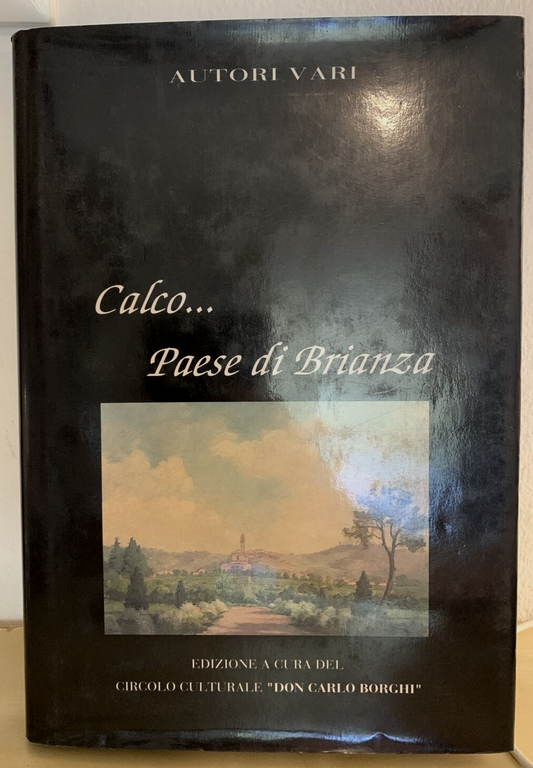 CALCO . . . Paese di Brianza. Autori Vari, Don Carlo Borghi 1998 #