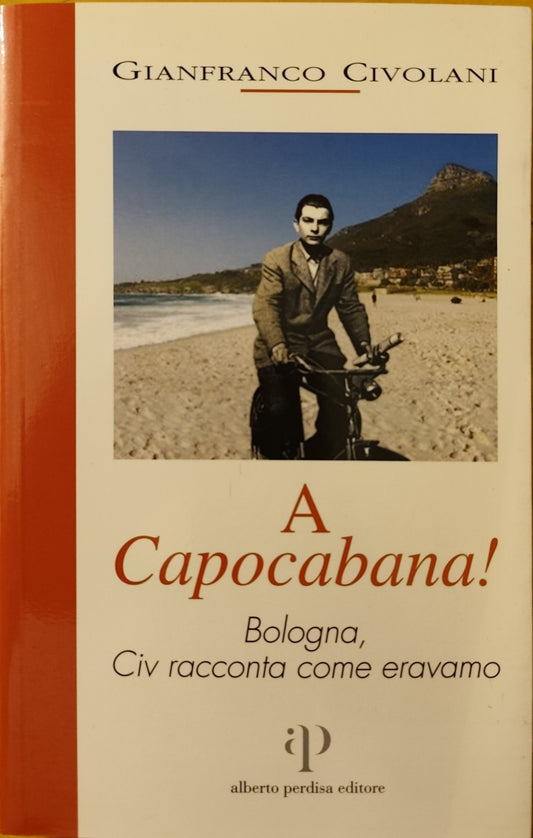 A Capocabana Bologna Civ racconta come eravamo, G. Civolani, Alberto Perdisa ed.