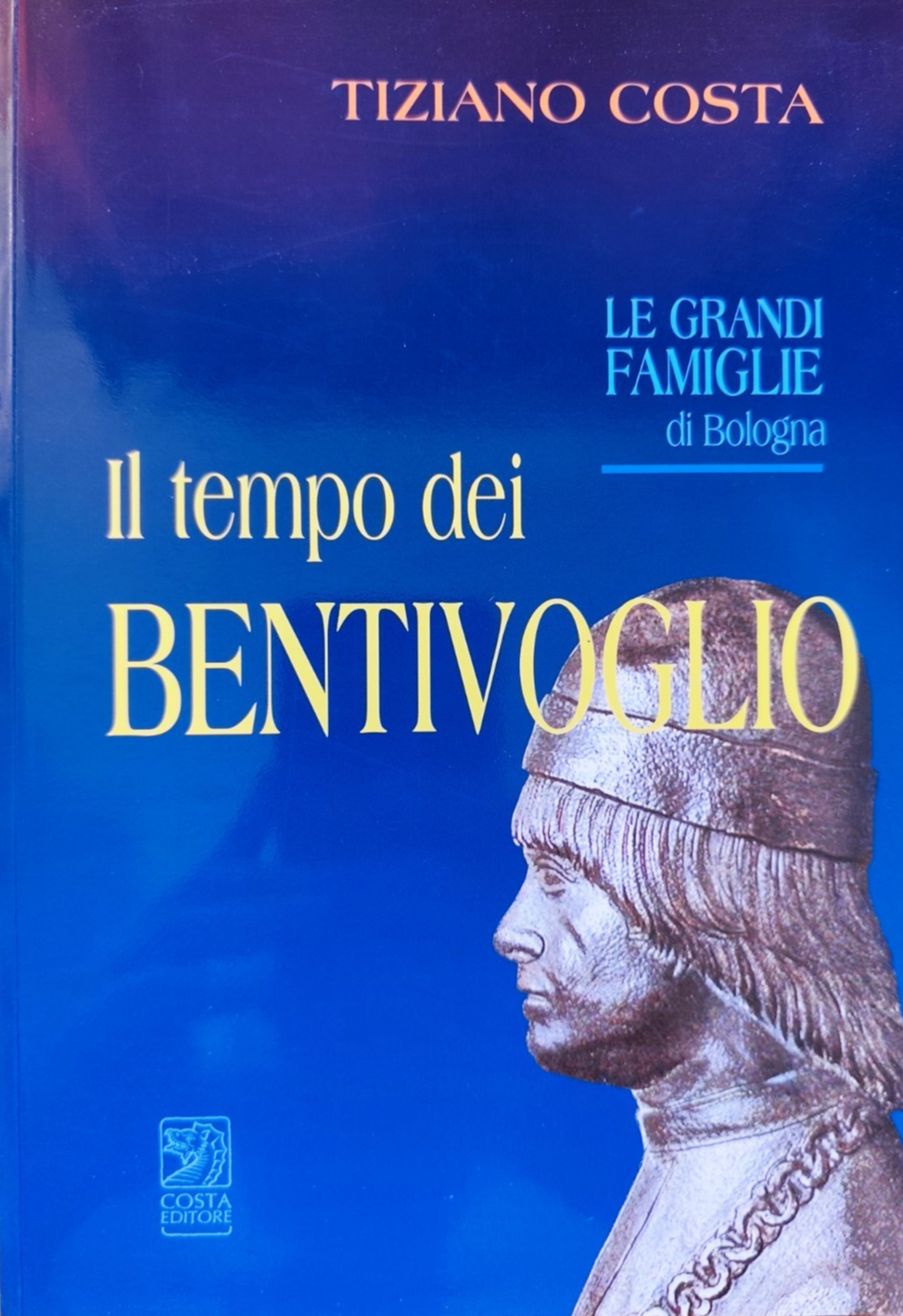 Il tempo dei Bentivoglio, le grandi famiglie di Bologna - Tiziano Costa 2008
