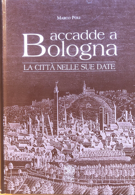 Accadde a Bologna - la città nelle sue date. Marco Poli, Costa editore 2005