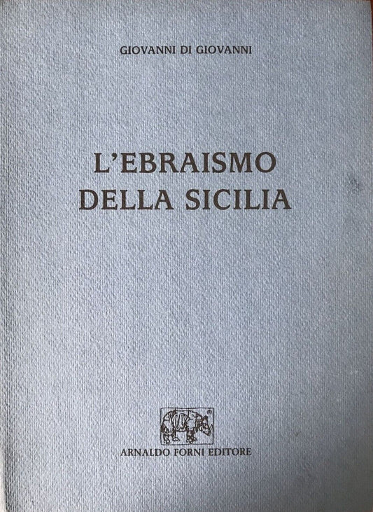 L'EBRAISMO DELLA SICILIA, ARNALDO FORNI ED., Giovanni di Giovanni