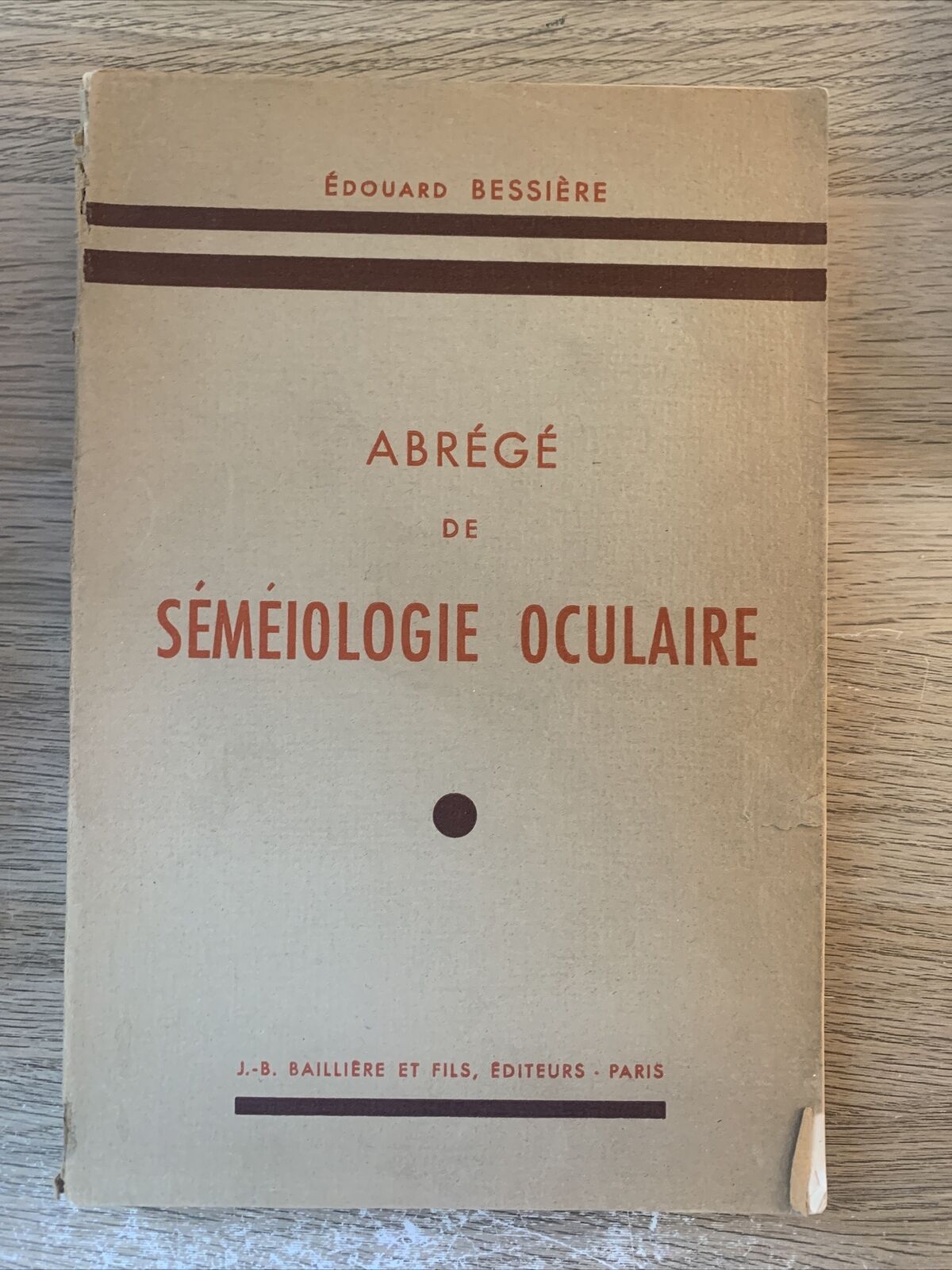 Abrégé de séméiologie oculaire, édouard Bessière. Bailliere 1954
