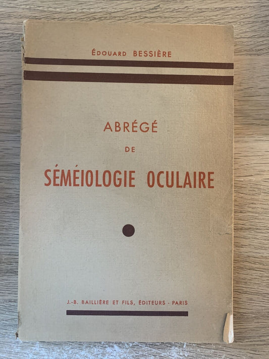Abrégé de séméiologie oculaire, édouard Bessière. Bailliere 1954