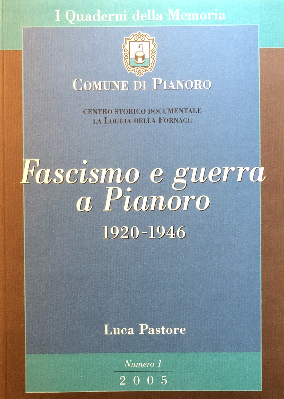 Fascismo e guerra a Pianoro (1920-1946) Luca Pastore, I Quaderni della Memoria