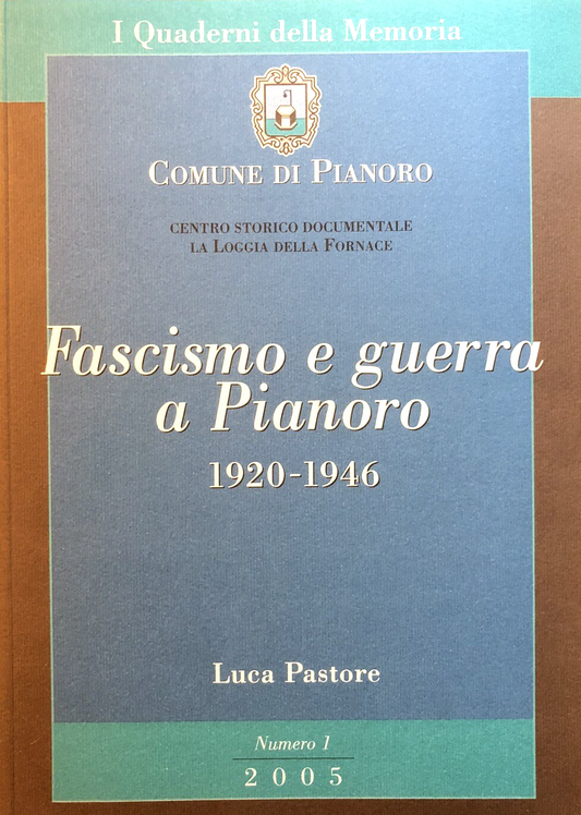 Fascismo e guerra a Pianoro (1920-1946) Luca Pastore, I Quaderni della Memoria