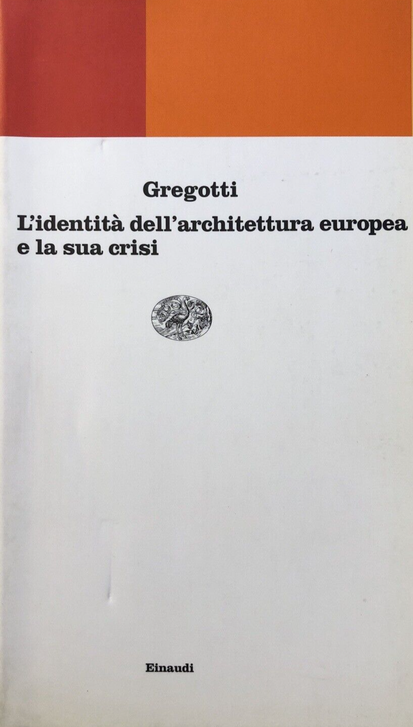 L'identità dell'Architettura Europea e la sua crisi, Gregotti. Einaudi 1999