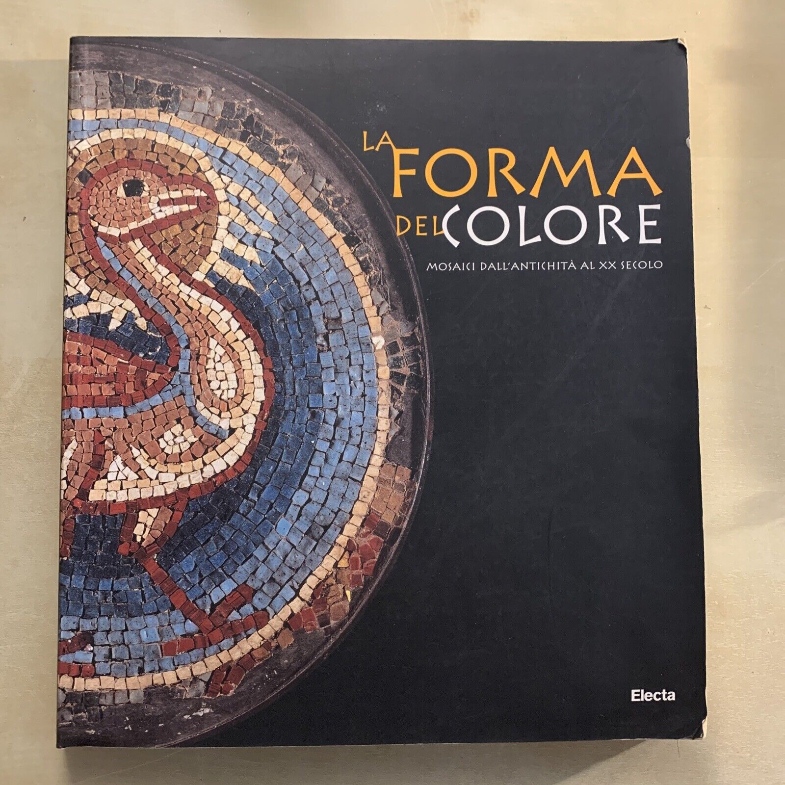 LA FORMA DEL COLORE - mosaici dall'antichità al XX secolo. Electa 1999 #