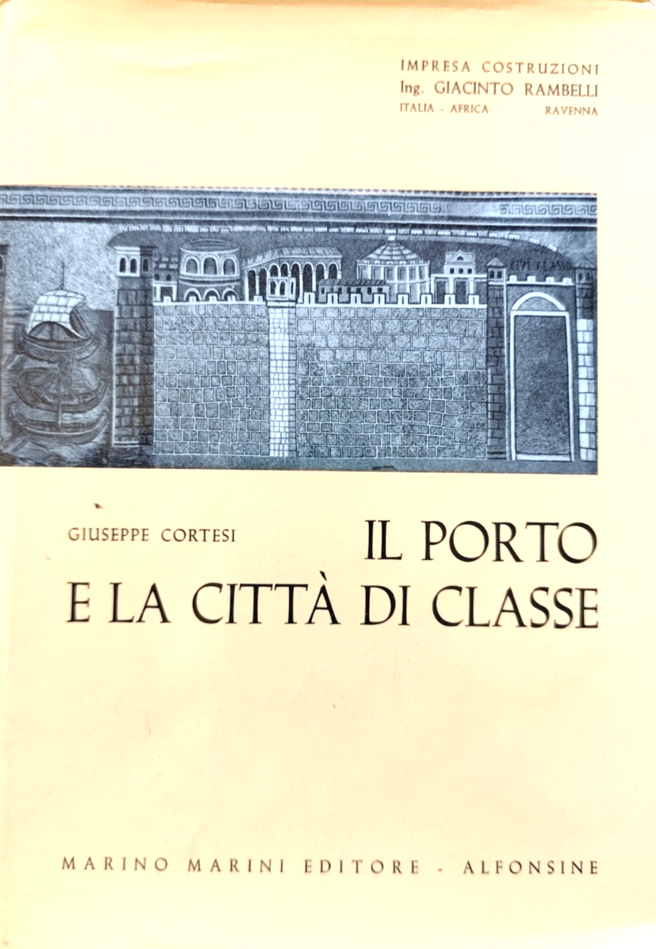 Il porto e la città di Classe - Giuseppe Cortesi (Storiografia di Ravenna) 1967
