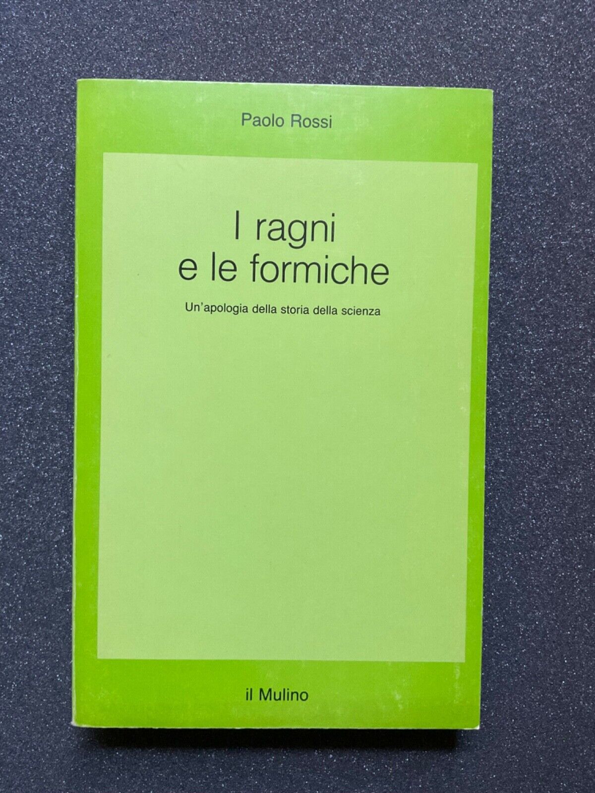 I ragni e le formiche - Paolo Rossi. Il Mulino