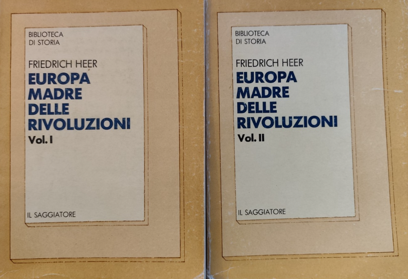 Europa madre delle Rivoluzioni, Friedrich Heer. Il Saggiatore 1968 2 voll.