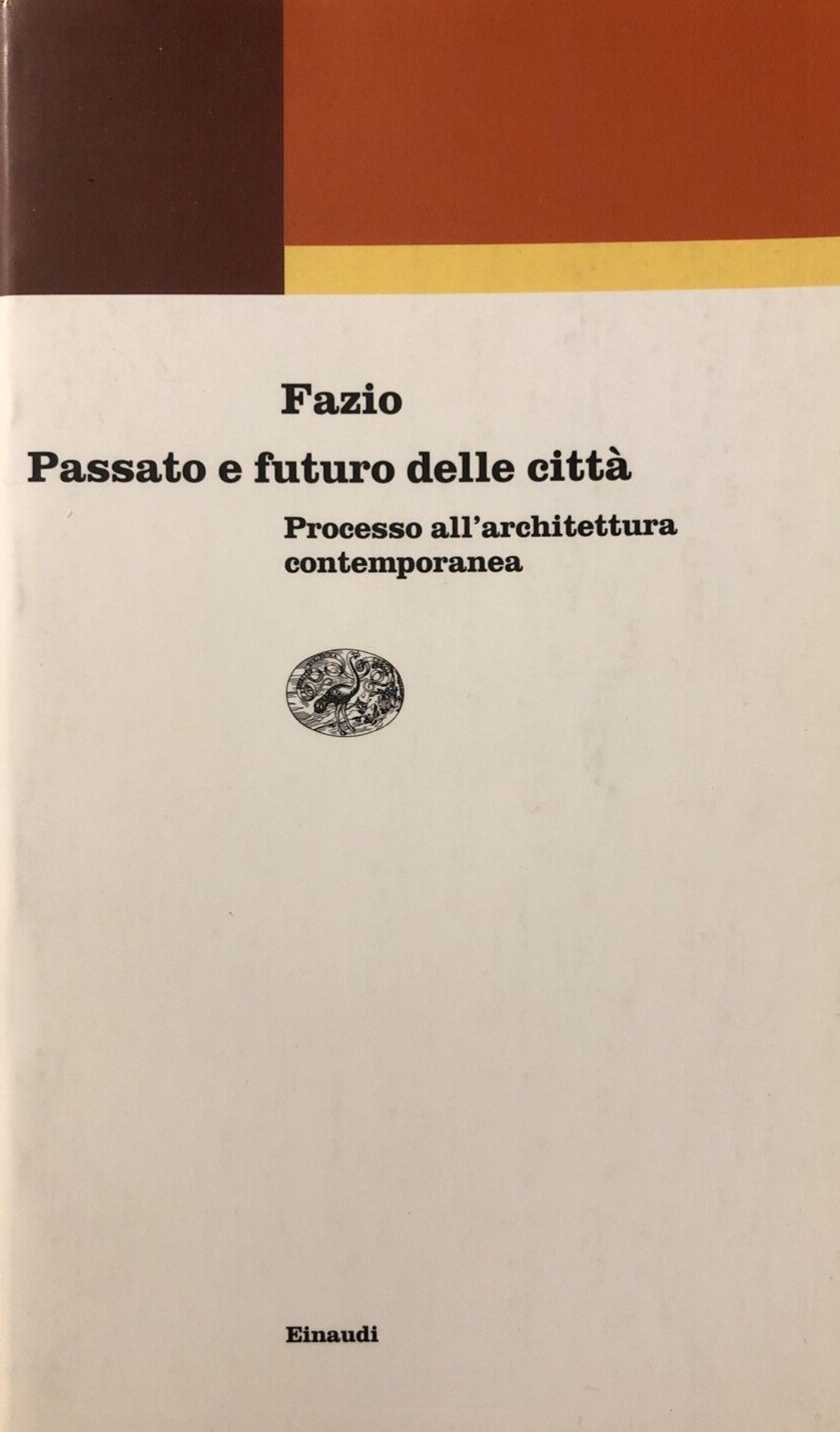 Passato e futuro della città - Fazio. processo all'architettura Einaudi