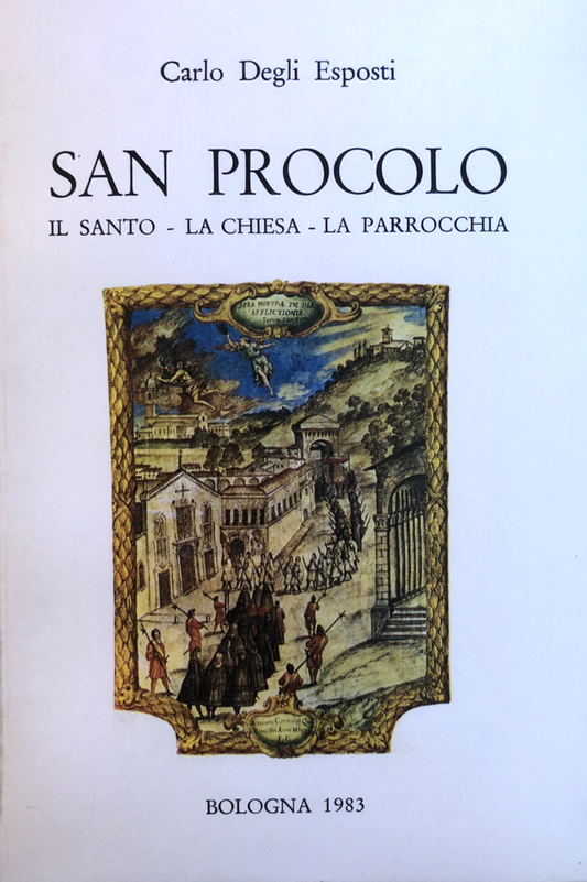 San Procolo il Santo la chiesa la parrocchia. Carlo degli Esposti Bologna 1983