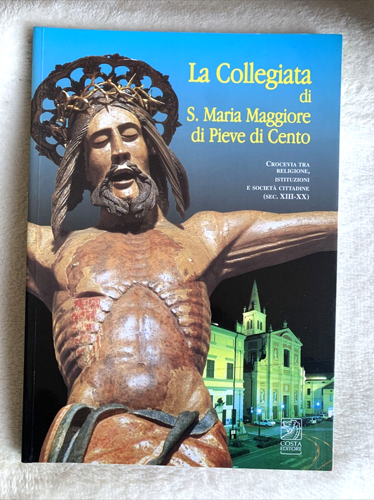 LA COLLEGIATA DI S. MARIA MAGGIORE DI PIEVE DI CENTO - COSTA EDITORE 1999 #