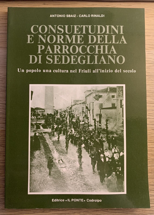 SEDEGLIANO consuetudini e norme della parrocchia di. Sbaiz, C. Rinaldi. Il Ponte