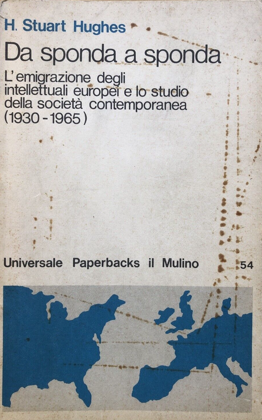 Da sponda a sponda L'Emigrazione degli intellettuali . . H. S. Hughes, il Mulino