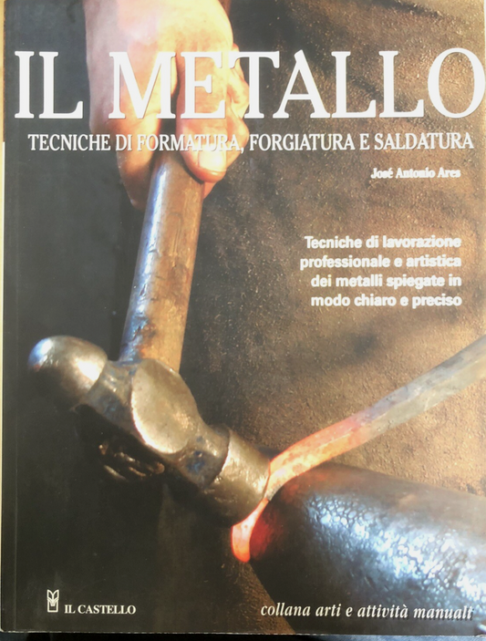 Il metallo tecniche di formatura, forgiatura e saldatura. José Antonio Ares 2005