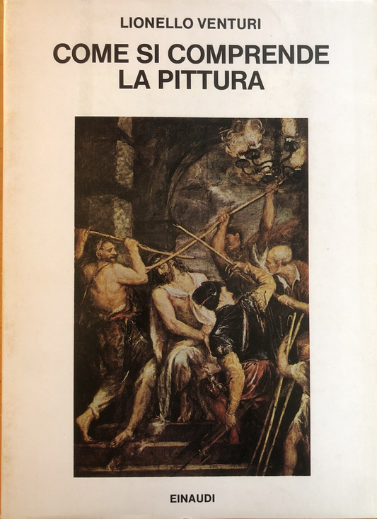 Come si comprende la pittura, Lionello Venturi - Einaudi 1979