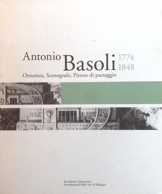 Antonio Basoli 1774 1848 ornatista scenografo pittore di paesaggio, Minerva 2008