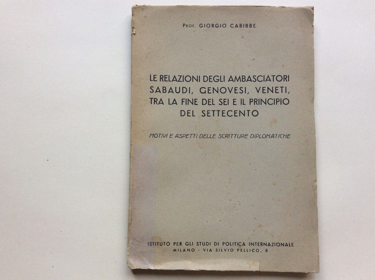LE RELAZIONI DEGLI AMBASCIATORI SABAUDI, GENOVESI VENETI SEI SETTECENTO, CABIBBE