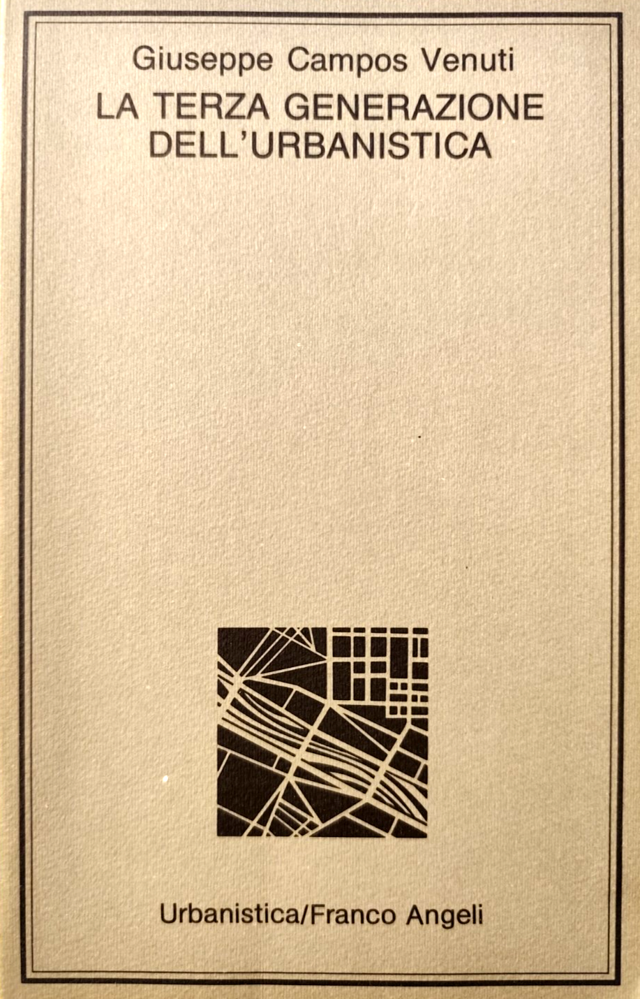 La terza generazione dell'Urbanistica - G. Campos Venuti. Franco Angeli ed. 1987