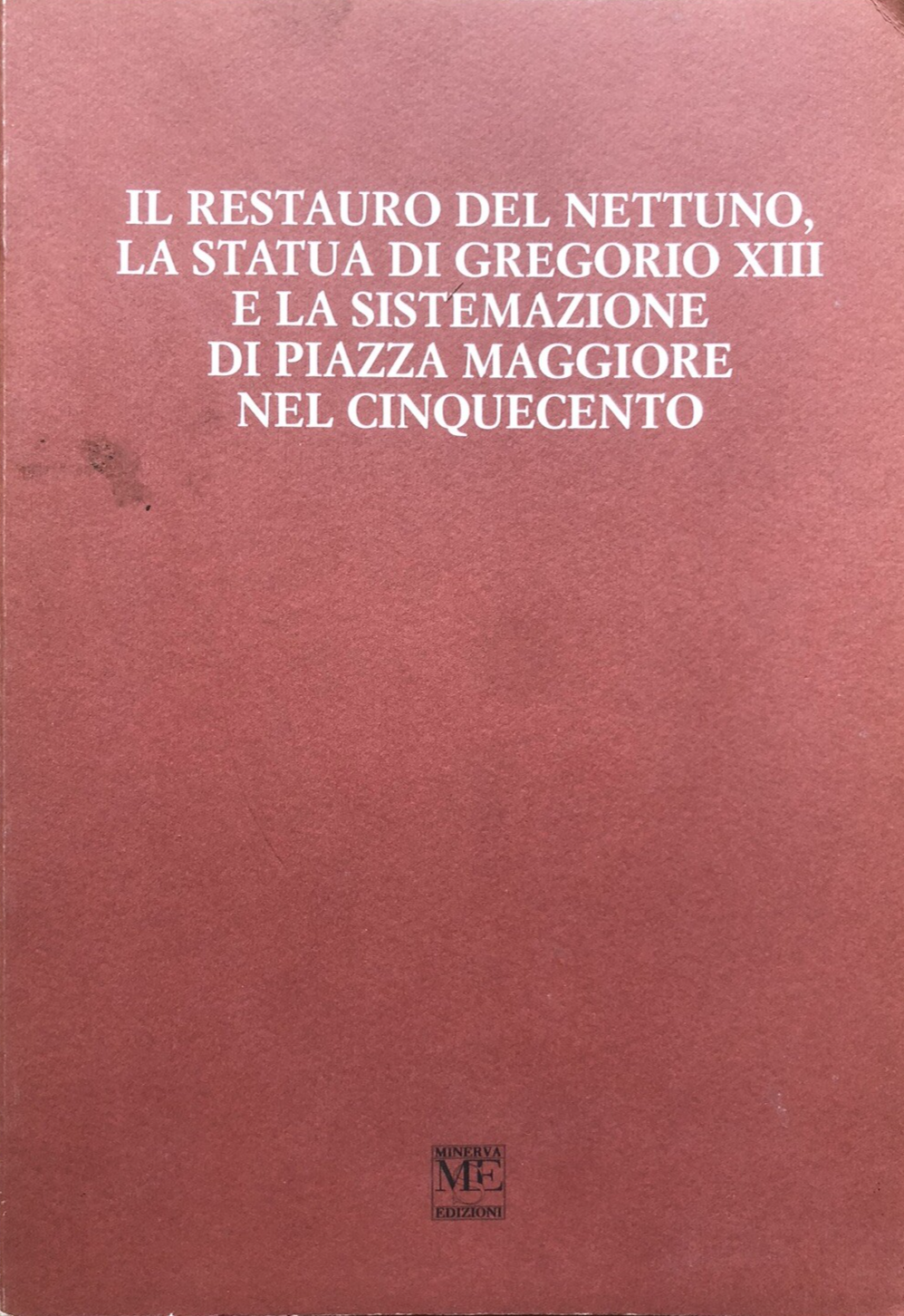 Il restauro del Nettuno la statua di Gregorio XIII e la sistemazione di Piazza M