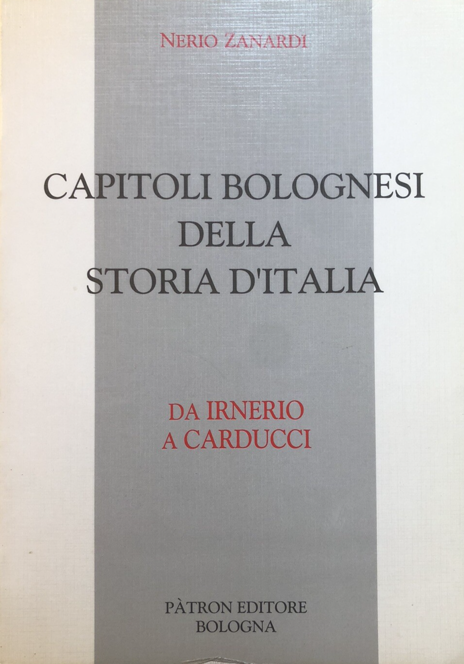Capitoli bolognesi della storia d'Italia, Nerio Zanardi. Patròn 1997