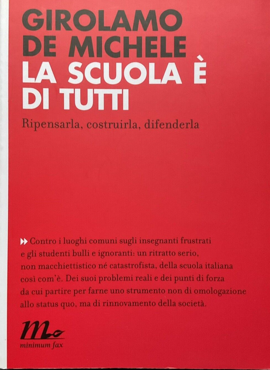 La scuola è di tutti, ripensarla costruirla. . Girolamo de Michele. Minimum Fax